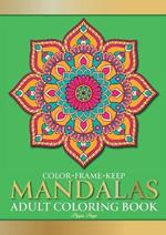 Color Frame Keep. Adult Coloring Book MANDALAS: Relaxation And Stress Relieving Beautiful, Mindfulness Mandalas