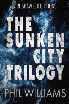 The Sunken City Trilogy: Ordshaw Books 1 - 3 - Phil Williams - cover