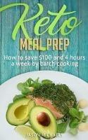 Keto Meal Prep: How to Save $100 and 4 Hours A Week by Batch Cooking - Jason Michaels - cover