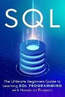 SQL: The Ultimate Beginner's Step-by-Step Guide to Learn SQL Programming with Hands-On Projects - Brandon Cooper - cover