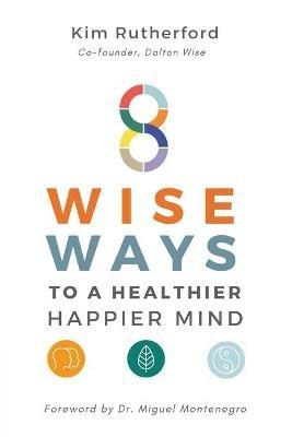8 Wise Ways: To A Healthy Happier Mind - Kim Rutherford - cover