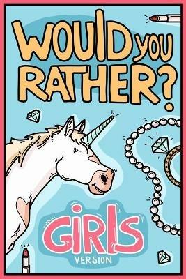 Would You Rather Girls Version: Would You Rather Questions Girls Edition - Billy Chuckle - cover