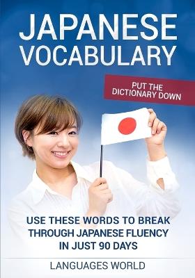 Put the dictionary down: Use These Words to Break Through Japanese Fluency in just 90 days (Japanese Vocabulary) - Languages World - cover
