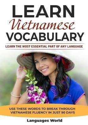 Learn Vietnamese: Learn the Most Essential Part of Any Language - Use These Words to Break Through Vietnamese Fluency in Just 90 Days (Vocabulary) - Languages World - cover