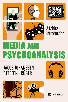 Media and Psychoanalysis: A Critical Introduction - Jacob Johanssen,Steffen Kruger - cover