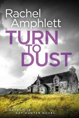 Turn to Dust: A Detective Kay Hunter murder mystery - Rachel Amphlett - cover