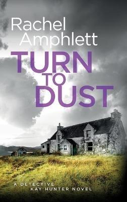 Turn to Dust: A Detective Kay Hunter murder mystery - Rachel Amphlett - cover