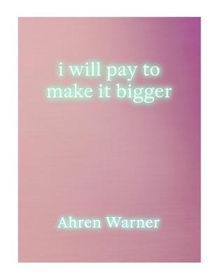 i will pay to make it bigger - Ahren Warner - cover