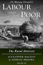 Labour and the Poor Volume VII: The Rural Districts