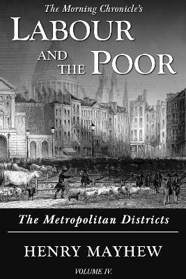 Labour and the Poor Volume IV: The Metropolitan Districts - Henry Mayhew - cover