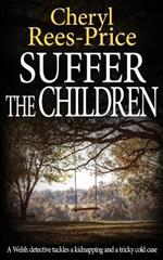 Suffer the Children: A Welsh detective tackles a kidnapping and a tricky cold case