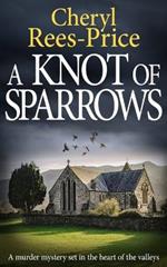 A Knot of Sparrows: A murder mystery set in the heart of the valleys