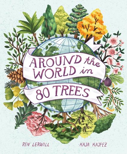 Around the World in 80 Trees - Ben Lerwill,Kaja Kajfež - ebook