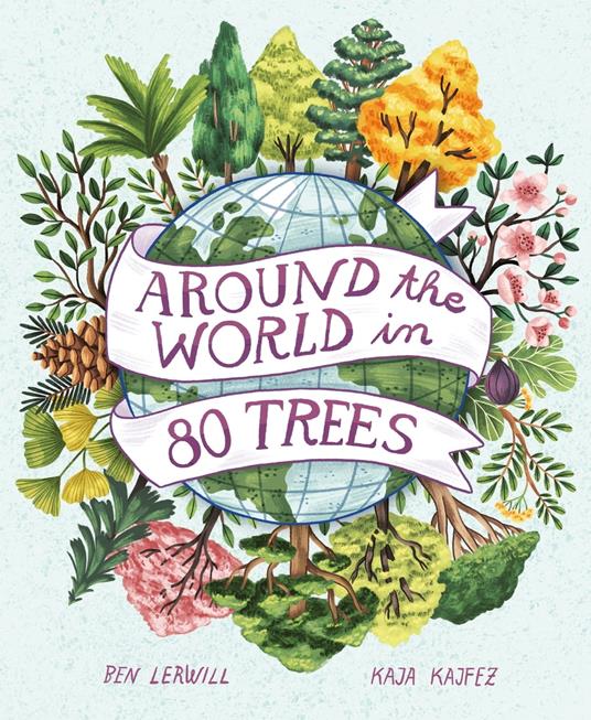 Around the World in 80 Trees - Ben Lerwill,Kaja Kajfež - ebook