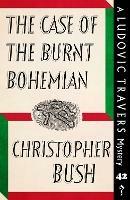 The Case of the Burnt Bohemian: A Ludovic Travers Mystery - Christopher Bush - cover