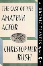 The Case of the Amateur Actor: A Ludovic Travers Mystery