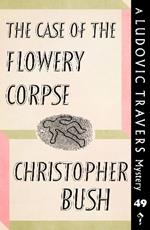 The Case of the Flowery Corpse: A Ludovic Travers Mystery