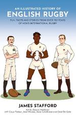 An Illustrated History of English Rugby: Fun, Facts and Stories from over 150 Years of Men’s International Rugby