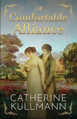 A Comfortable Alliance: A Regency Novel - Catherine Kullmann - cover