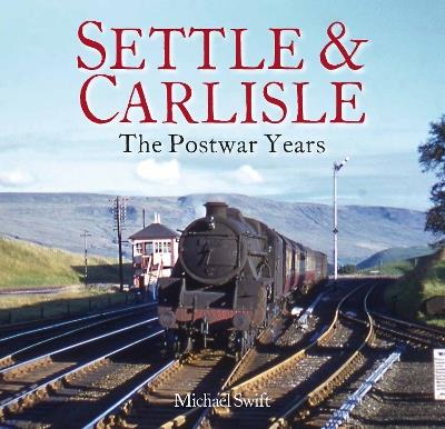 Settle & Carlisle: The Postwar Years - Michael Swift - cover