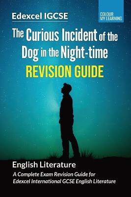 The Curious Incident of the Dog in the Night-time Revision Guide: A Complete Revision Guide for Edexcel IGCSE English Literature - Colour My Learning - cover
