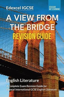 A View from the Bridge: A Complete Revision Guide for Edexcel IGCSE English Literature - Colour My Learning - cover