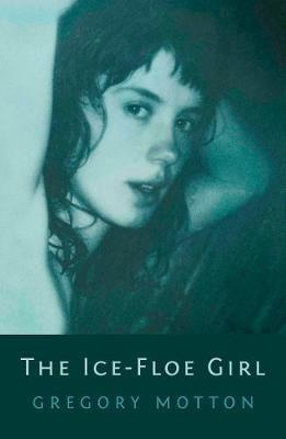 The Ice-Floe Girl - Gregory Motton - cover