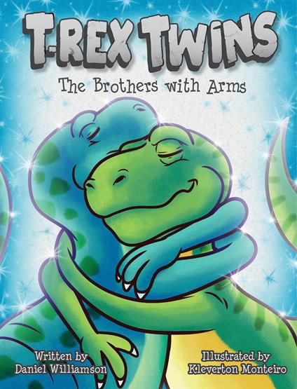 T-Rex Twins: The Brothers with Arms - Daniel Williamson - ebook
