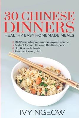 30 Chinese Dinners: Healthy Easy Homemade Meals - I Ngeow - cover