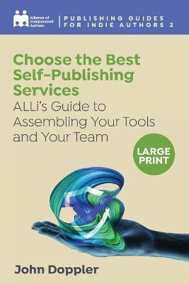 Choose the Best Self-Publishing Services: ALLi's Guide to Assembling Your Tools and Your Team - Alliance Of Independent Authors,John Doppler - cover