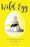 Wild Egg: A story of one woman's search for her childfree life