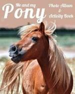 Me and My Pony Photo Album & Activity Book
