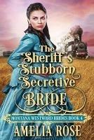 The Sheriff's Stubborn Secretive Bride - Amelia Rose - cover