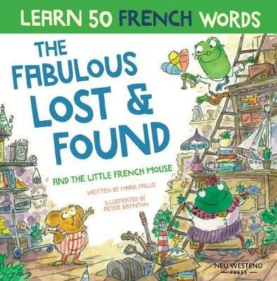 The Fabulous Lost & Found and the little French mouse: laugh as you learn 50 French words with this heartwarming, fun bilingual English French book for kids - Mark Pallis - cover