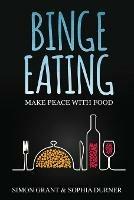 Binge Eating: Make Peace with Food - Simon Grant,Sophia Durner - cover