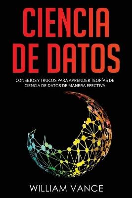 Ciencia de datos: Consejos y trucos para aprender teorías de ciencia de datos de manera efectiva - William Vance - cover