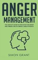 Libro in inglese Anger Management: The Complete Guide to Overcome Your Anger and Stress Using the Mindfulness Approach  - Simon Grant
