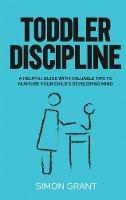 Libro in inglese Toddler Discipline: A Helpful Guide With Valuable Tips to Nurture Your Child's Developing Mind  - Simon Grant
