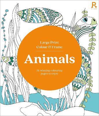 Large Print Colour & Frame - Animals: 31 Relaxing Colouring Pages to Enjoy - Richardson Puzzles and Games - cover