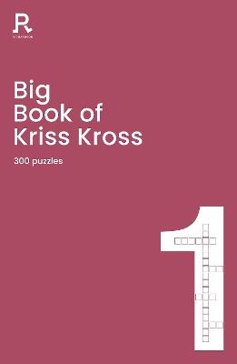 Big Book of Kriss Kross Book 1: a bumper kriss kross book for adults containing 300 puzzles - Richardson Puzzles and Games - cover