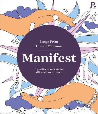 Large Print Colour & Frame - Manifest (Colouring Book for Adults): 31 Positive Manifestation Affirmations To Colour - Richardson Puzzles and Games - cover