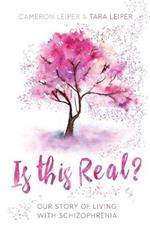 Is this Real?: Our Story of Living with Schizophrenia