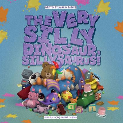 Very Silly Dinosaur, Sillysaurus! - Hannah Barker,Johanna Zverzina - ebook