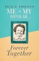 Libro in inglese Me and My Bipolar: Forever Together  - Brigid Sheehan