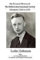 My Personal History of The British Interplanetary Society 1933 - 1937 Liverpool - Leslie J Johnson - cover