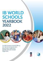 IB World Schools Yearbook 2022: The Official Guide to Schools Offering the International Baccalaureate Primary Years, Middle Years, Diploma and Career-related Programmes