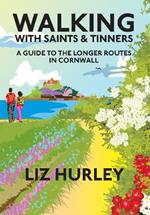 Walking with Saints and Tinners: A walking guide to the longer routes in Cornwall