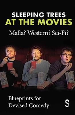 Sleeping Trees at the Movies: Mafia? Western? Sci-Fi?: Blueprints for Devised Comedy - Sleeping Trees - cover
