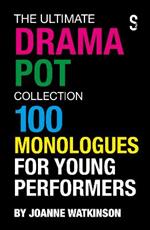 The Ultimate Drama Pot Collection: 100 Monologues for Young Performers