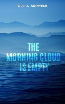 The Morning Cloud is Empty - Tolu' a Akinyemi - cover